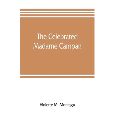 The celebrated Madame Campan, lady-in-waiting to Marie Antoinette and confidante of Napoleon