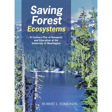 Saving Forest Ecosystems: A Century Plus of Research and Education at the University of Washington