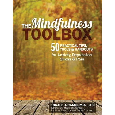 The Mindfulness Toolbox: 50 Practical Tips, Tools & Handouts for Anxiety, Depression, Stress & Pain