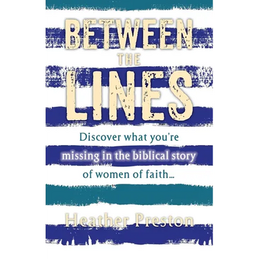 Between The Lines: Discover what you're missing in the biblical story of women of faith...
