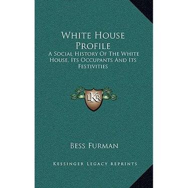 White House Profile: A Social History Of The White House, Its Occupants And Its Festivities