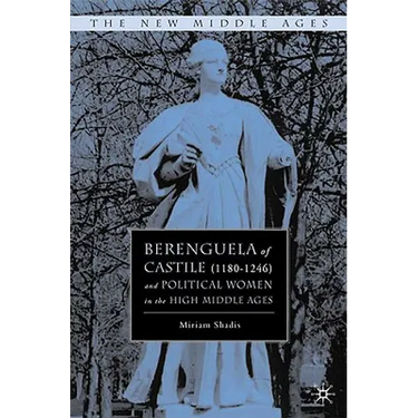 Berenguela of Castile (1180-1246) and Political Women in the High Middle Ages