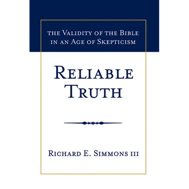 Reliable Truth: The Validity of the Bible in an Age of Skepticism