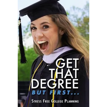 Get that Degree But First..: Stress Free College Planning