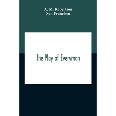 The Play Of Everyman, Based On The Old English Morality Play New Version By Hugo Von Hofmannsthal Set To Blank Verse By George Sterling In Collaborati