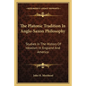 The Platonic Tradition In Anglo-Saxon Philosophy: Studies In The History Of Idealism In England And America