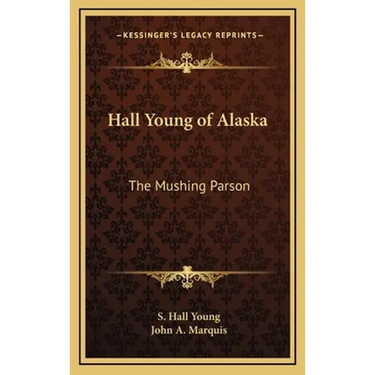 Hall Young of Alaska: The Mushing Parson