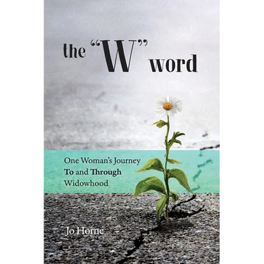 The W Word: One Woman's Journey TO and THROUGH Widowhood