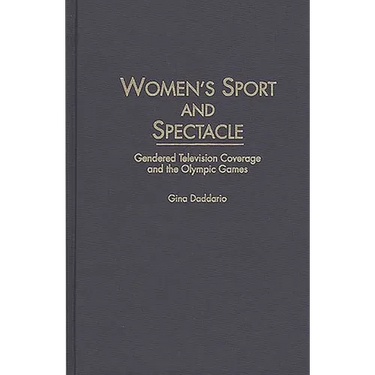 Women's Sport and Spectacle: Gendered Television Coverage and the Olympic Games