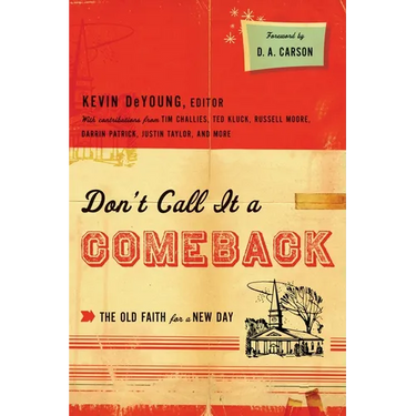 Don't Call It a Comeback: The Old Faith for a New Day