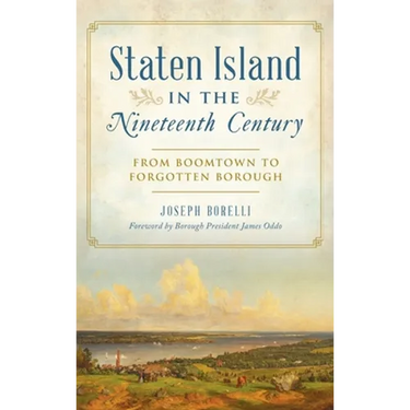 Staten Island in the Nineteenth Century: From Boomtown to Forgotten Borough
