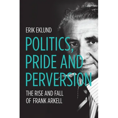 Politics, Pride and Perversion: The Rise and Fall of Frank Arkell