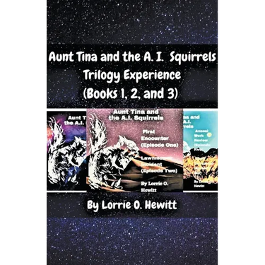 Aunt Tina and the A.I. Squirrels Trilogy Experience (Books 1, 2 and 3)