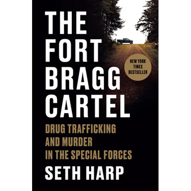 The Fort Bragg Cartel: Drug Trafficking and Murder in the Special Forces