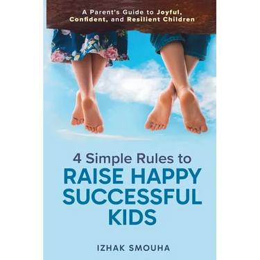 4 Simple Rules to Raise Happy, Successful Kids: A Parent's Guide to Joyful, Confident, and Resilient Children