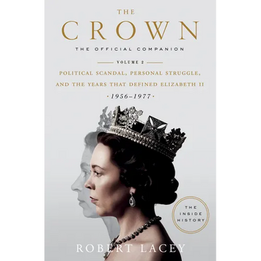 The Crown: The Official Companion, Volume 2: Political Scandal, Personal Struggle, and the Years That Defined Elizabeth II (1956-1977)