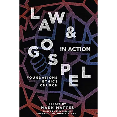 Law & Gospel in Action: Foundations, Ethics, Church