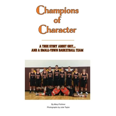 Champions of Character, A True Story About Grit...and a Small Town Basketball Team
