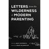 Letters From the Wilderness of Modern Parenting