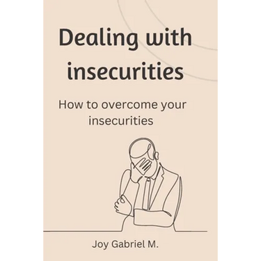 Dealing with insecurities: How to overcome your insecurities