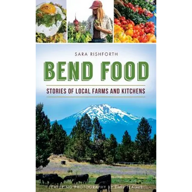 Bend Food: Stories of Local Farms and Kitchens