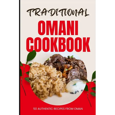 Traditional Omani Cookbook: 50 Authentic Recipes from Oman