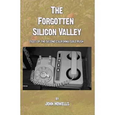 The Forgotten Silicon Valley: Tales of the Second California Gold Rush