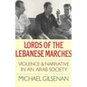 Lords of the Lebanese Marches: Violence and Narrative in an Arab Society