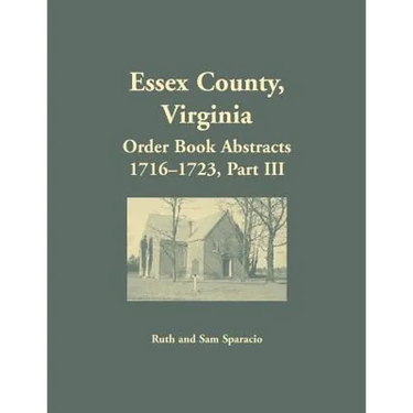 Essex County, Virginia Order Book Abstracts 1716-1723, Part III