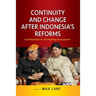 Continuity and Change after Indonesia's Reforms: Contributions to an Ongoing Assessment