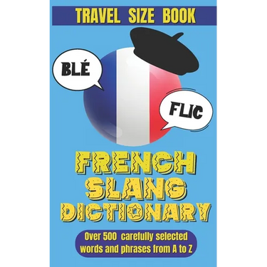 French Slang Dictionary: Speak Like a Native and Discover the Vibrant World of French Street Talk.