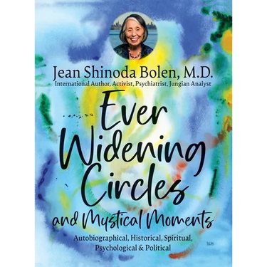 Ever Widening Circles & Mystical Moments: Autobiographical, Historical, Spiritual, Psychological & Political