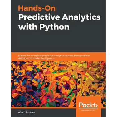 Hands-On Predictive Analytics with Python: Master the complete predictive analytics process, from problem definition to model deployment