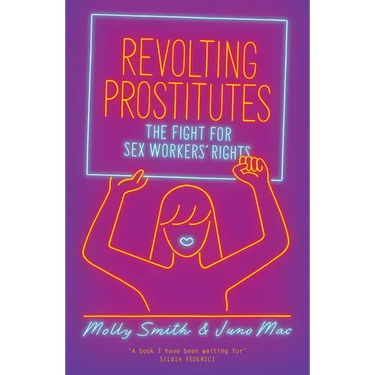 Revolting Prostitutes: The Fight for Sex Workers' Rights
