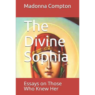 The Divine Sophia: Essays on Those Who Knew Her