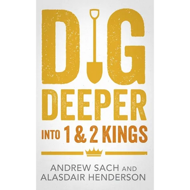 Dig Deeper Into 1 & 2 Kings