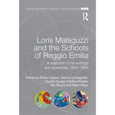 Loris Malaguzzi and the Schools of Reggio Emilia: A Selection of His Writings and Speeches, 1945-1993