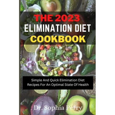 Elimination Diet Cookbook: Simple And Quick Elimination Diet Recipes For An Optimal State Of Health
