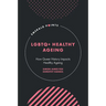 LGBTQ+ Healthy Ageing: How Queer History Impacts Healthy Ageing