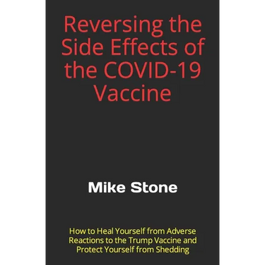 Reversing the Side Effects of the COVID-19 Vaccine: How to Heal Yourself from Adverse Reactions to the Trump Vaccine and Protect Yourself from Sheddin