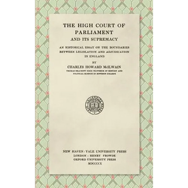 The High Court of Parliament and Its Supremacy (1910): An Historical Essay on the Boundaries Between Legislation and Adjudication in England