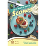 Best Ways to Enjoy Scones: Delightful Scones Recipes for Your Afternoon Teas