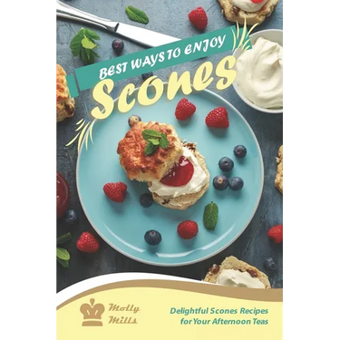 Best Ways to Enjoy Scones: Delightful Scones Recipes for Your Afternoon Teas