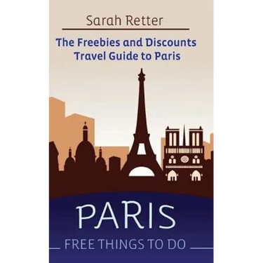 Paris: Free Things to Do: The Freebies and Discounts Travel Guide to Paris
