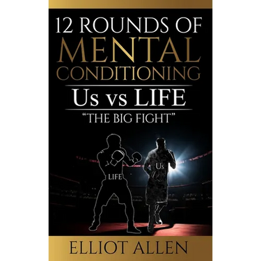 12 Rounds Of Mental Conditioning: Us vs Life "The Big Fight"