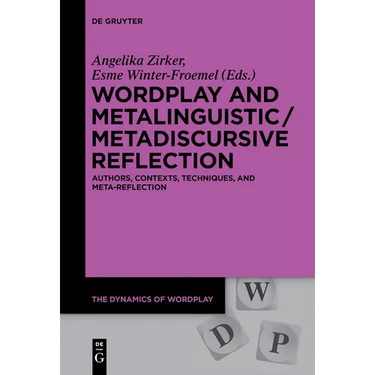 Wordplay and Metalinguistic / Metadiscursive Reflection: Authors, Contexts, Techniques, and Meta-Reflection