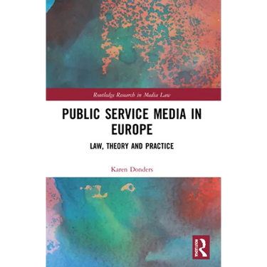 Public Service Media in Europe: Law, Theory and Practice