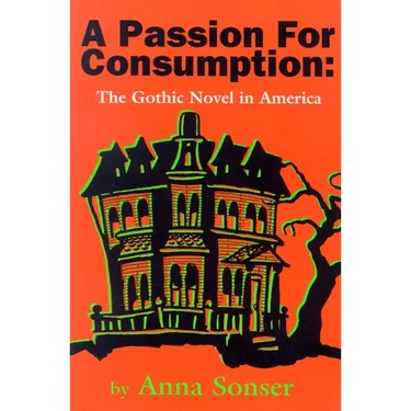A Passion for Consumption: The Gothic Novel in America