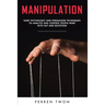 Manipulation: Dark psychology and persuasion techniques to analyze and control people mind with NLP and deception