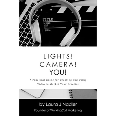 Lights! Camera! YOU!: A Practical Guide for Creating and Using Video to Market Your Practice